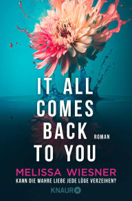 Title: It all comes back to you - Kann die wahre Liebe jede Lüge verzeihen?: Roman, Author: Melissa Wiesner