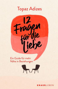 Title: 12 Fragen für die Liebe: Ein Guide für mehr Nähe in Beziehungen Beziehungsratgeber mit Tipps und Denkanstößen für eine glückliche Partnerschaft, Author: Topaz Adizes