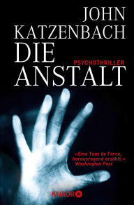 Title: Die Anstalt: Psychothriller, Author: John Katzenbach