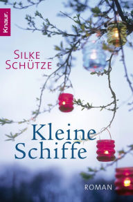 Title: Kleine Schiffe: Roman, Author: Silke Schütze