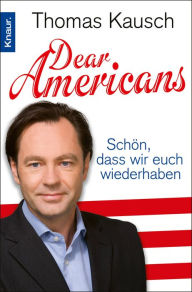 Title: Dear Americans: Schön, dass wir Euch wieder haben, Author: Thomas Kausch