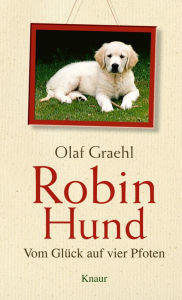 Title: Robin Hund: Vom Glück auf vier Pfoten, Author: Olaf Graehl