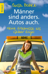 Title: Männer sind anders. Autos auch.: Meine Erlebnisse als Gelber Engel, Author: Susa Bobke