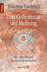 Title: Das Geheimnis der Heilung: Wie altes Wissen die Medizin verändert, Author: Joachim Faulstich