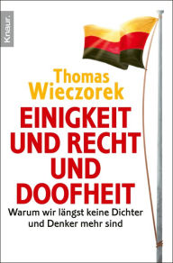 Title: Einigkeit und Recht und Doofheit: Warum wir längst keine Dichter und Denker mehr sind, Author: Thomas Wieczorek