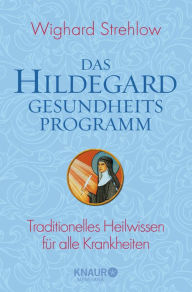 Title: Das Hildegard-Gesundheitsprogramm: Traditionelles Heilwissen für alle Krankheiten, Author: Dr. Wighard Strehlow