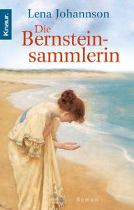 Title: Die Bernsteinsammlerin: Roman, Author: Lena Johannson