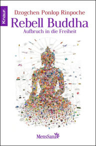 Title: Rebell Buddha: Aufbruch in die Freiheit, Author: Dzogchen Ponlop Rinpoche