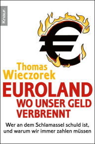 Title: Euroland: Wo unser Geld verbrennt: Wer an dem Schlamassel schuld ist, und warum wir immer zahlen müssen, Author: Thomas Wieczorek