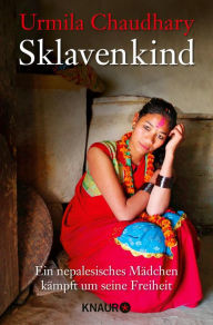 Title: Sklavenkind: Verkauft, verschleppt, vergessen - Mein Kampf für Nepals Töchter, Author: Urmila Chaudhary