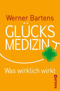 Title: Glücksmedizin: Was wirklich hilft, Author: Werner Bartens