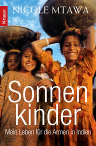 Title: Sonnenkinder: Mein Leben für die Armen in Indien, Author: Nicole Mtawa