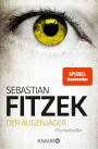 Der Augenjäger: Psychothriller SPIEGEL Bestseller »Beim Lesen von Der Augenjäger werden die Augen so schreckensweit, dass man sich die Lider ausrenkt!« Bild am Sonntag