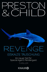 Title: Revenge - Eiskalte Täuschung: Ein neuer Fall für Special Agent Pendergast, Author: Douglas Preston