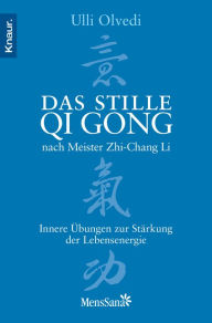 Title: Das stille Qi Gong nach Meister Zhi-Chang Li: Innere Übungen zur Stärkung der Lebensenergie, Author: Ulli Olvedi