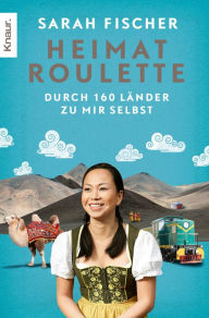 Title: Heimatroulette: Durch 160 Länder zu mir selbst, Author: Sarah Fischer