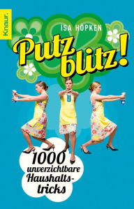 Title: Putzblitz!: 1000 unverzichtbare Haushaltstricks, Author: Isa Höpken