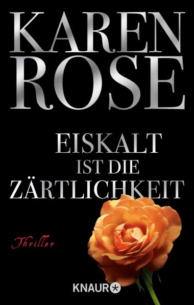 Eiskalt ist die Zärtlichkeit: Unwiderstehlicher Romantic Thrill von Bestseller-Autorin Karen Rose