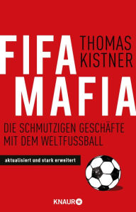 Title: Fifa-Mafia: Die schmutzigen Geschäfte mit dem Weltfußball, Author: Thomas Kistner