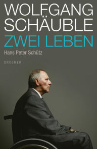 Title: Wolfgang Schäuble: Zwei Leben, Author: Hans Peter Schütz