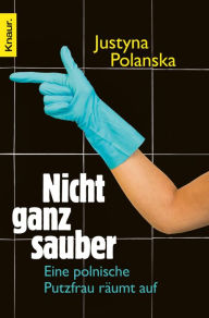Title: Nicht ganz sauber: Eine polnische Putzfrau räumt auf, Author: Justyna Polanska