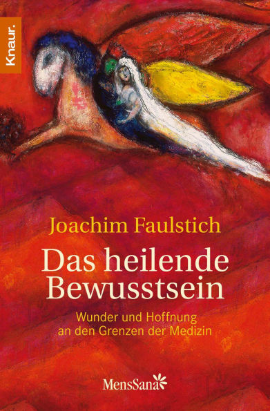 Das heilende Bewusstsein: Wunder und Hoffnung an den Grenzen der Medizin