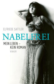 Title: Nabelfrei: Mein Leben, kein Roman, Author: Elfriede Sattler