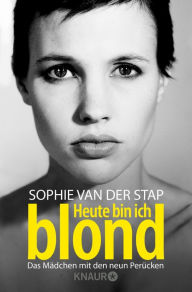 Title: Heute bin ich blond: Das Mädchen mit den neun Perücken, Author: Sophie van der Stap