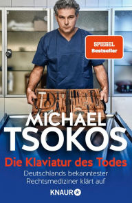 Title: Die Klaviatur des Todes: Deutschlands bekanntester Rechtsmediziner klärt auf, Author: Michael Tsokos