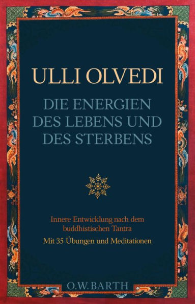 Die Energien des Lebens und des Sterbens: Mit buddhistischem Tantra zur Selbsterkenntnis