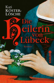 Title: Die Heilerin von Lübeck: Roman, Author: Kari Köster-Lösche