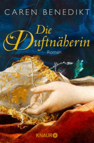 Title: Die Duftnäherin: Roman, Author: Caren Benedikt