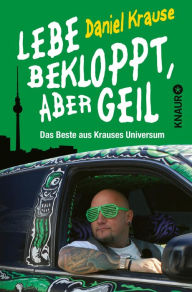 Title: Lebe bekloppt, aber geil: Das Beste aus Krauses Universum, Author: Daniel Krause