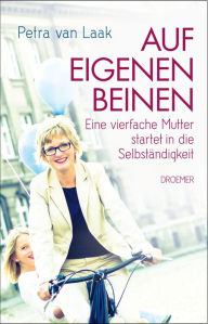 Title: Auf eigenen Beinen: Eine vierfache Mutter startet in die Selbständigkei, Author: Petra van Laak