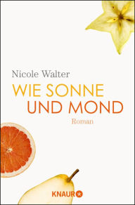 Title: Wie Sonne und Mond: Roman, Author: Nicole Walter