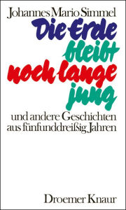 Title: Die Erde bleibt noch lange jung, Author: Johannes Mario Simmel