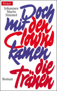 Title: Doch mit den Clowns kamen die Tränen, Author: Johannes Mario Simmel