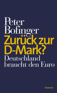 Title: Zurück zur D-Mark?: Deutschland braucht den Euro, Author: Peter Bofinger