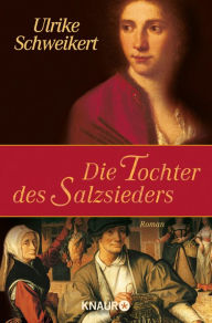 Title: Die Tochter des Salzsieders, Author: Ulrike Schweikert