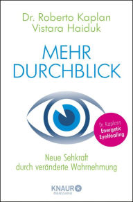 Title: Mehr Durchblick: Besser sehen durch veränderte Wahrnehmung, Author: Dr. Roberto Kaplan