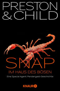 Title: Snap - Im Haus des Bösen: Eine Aloysius Pendergast-Kurzgeschichte, Author: Douglas Preston