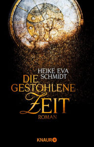 Title: Die gestohlene Zeit: Roman, Author: Heike Eva Schmidt