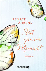 Title: Seit jenem Moment: Roman, Author: Renate Ahrens