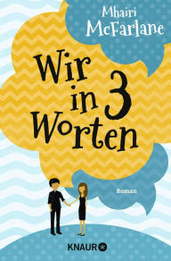 Title: Wir in drei Worten: Roman, Author: Mhairi McFarlane