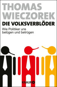 Title: Die Volksverblöder: Wie Politiker uns belügen und betrügen, Author: Thomas Wieczorek