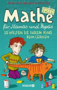 Title: Mathe für Mamas und Papas: So helfen Sie Ihrem Kind beim Lernen, Author: Benjamin Prüfer