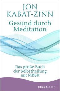 Title: Gesund durch Meditation: Das große Buch der Selbstheilung mit MBSR, Author: Jon Kabat-Zinn