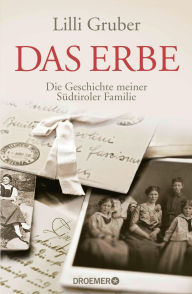 Title: Das Erbe: Die Geschichte meiner Südtiroler Familie, Author: Lilli Gruber