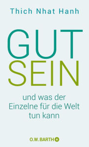 Title: Gut sein und was der Einzelne für die Welt tun kann, Author: Thich Nhat Hanh