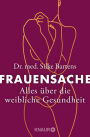 Frauensache: Alles über die weibliche Gesundheit Was Frauen wirklich über ihren Körper wissen wollen